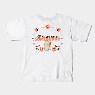 To me you are a SOMEBUNNY Kids T-Shirt